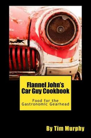 Cover of Flannel John's Car Guy Cookbook