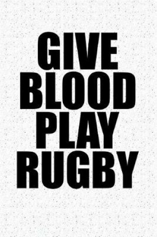 Cover of Give Blood Play Rugby