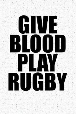 Book cover for Give Blood Play Rugby