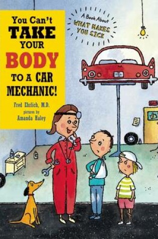 Cover of You Can't Take Your Body to a Car Mechanic!
