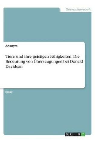 Cover of Tiere und ihre geistigen Fahigkeiten. Die Bedeutung von UEberzeugungen bei Donald Davidson