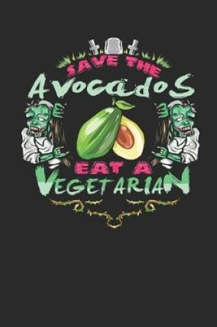 Cover of Save the Avocados Eat a Vegetarian