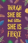 Book cover for Though She Be But Little, She Is Fierce