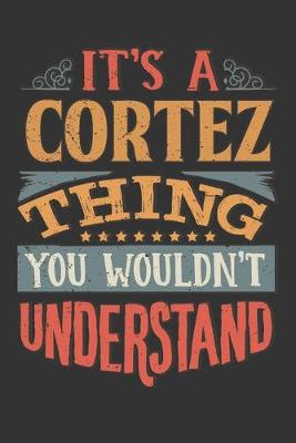 Book cover for Its A Cortez Thing You Wouldnt Understand