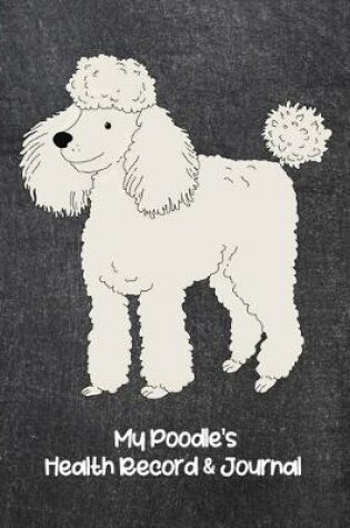 Cover of My Poodle's Health Record & Journal