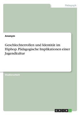 Book cover for Geschlechterrollen und Identitat im Hiphop. Padagogische Implikationen einer Jugendkultur