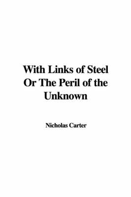 Book cover for With Links of Steel or the Peril of the Unknown