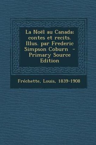 Cover of La Noel Au Canada; Contes Et Recits. Illus. Par Frederic Simpson Coburn