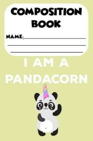 Cover of Composition Book I Am A Pandacorn