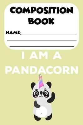 Book cover for Composition Book I Am A Pandacorn