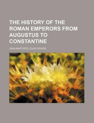 Book cover for The History of the Roman Emperors from Augustus to Constantine