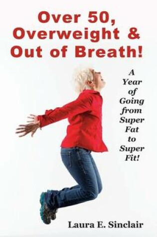 Cover of Over 50, Overweight & Out Of Breath