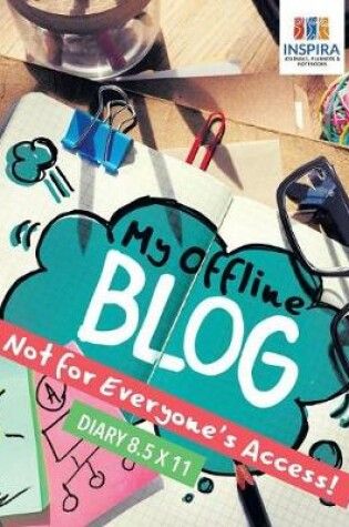 Cover of My Offline Blog - Not for Everyone's Access! - Diary 8.5 x 11