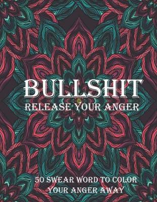 Book cover for Bullshit release your anger 50 swear word to color your anger away