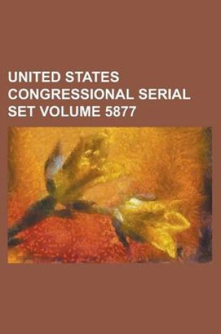 Cover of United States Congressional Serial Set Volume 5877
