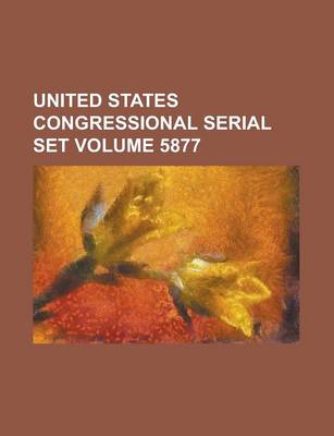 Book cover for United States Congressional Serial Set Volume 5877