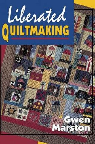 Cover of Liberated Quiltmaking