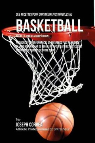 Cover of Des Recettes Pour Construire Vos Muscles Au Basket Ball Avant Et Apres La Competition