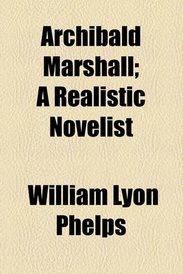 Book cover for Archibald Marshall; A Realistic Novelist