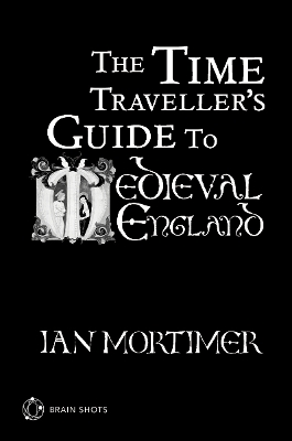 Book cover for The Time Traveller's Guide to Medieval England Brain Shot