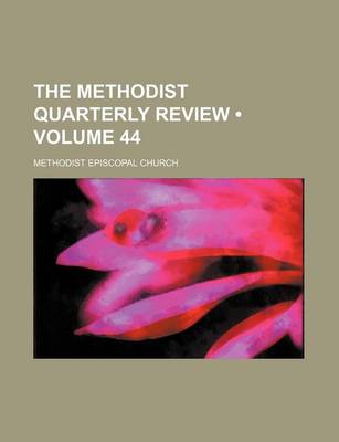 Book cover for The Methodist Quarterly Review (Volume 44)