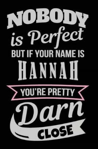 Cover of Nobody Is Perfect But If Your Name Is Hannah You're Pretty Darn Close