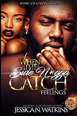 Book cover for When The Side N*gga Catch Feelings