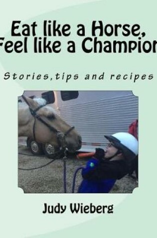 Cover of Eat Like a Horse, Feel Like a Champion