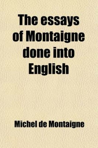 Cover of The Essays of Montaigne Done Into English (Volume 1)