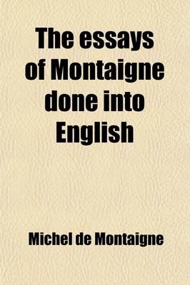 Book cover for The Essays of Montaigne Done Into English (Volume 1)