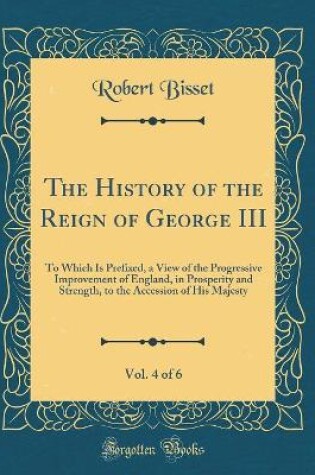 Cover of The History of the Reign of George III, Vol. 4 of 6