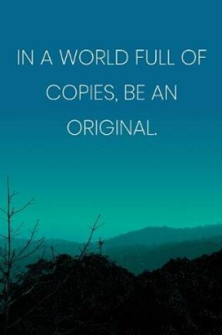 Cover of Inspirational Quote Notebook - 'In A World Full Of Copies, Be An Original.' - Inspirational Journal to Write in - Inspirational Quote Diary