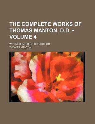 Book cover for The Complete Works of Thomas Manton, D.D. (Volume 4); With a Memoir of the Author