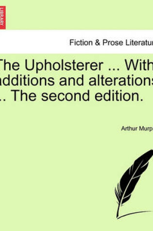 Cover of The Upholsterer ... with Additions and Alterations ... the Second Edition.