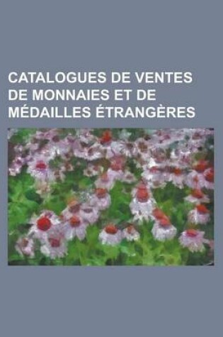 Cover of Catalogues de Ventes de Monnaies Et de Medailles Etrangeres