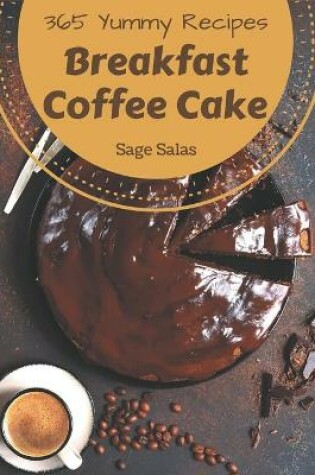 Cover of 365 Yummy Breakfast Coffee Cake Recipes