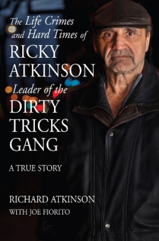 Cover of The Life Crimes and Hard Times of Ricky Atkinson, Leader of the Dirty Tricks Gang