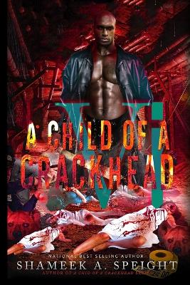 Book cover for A Child of A CrackHead 6