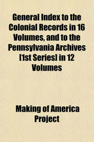 Cover of General Index to the Colonial Records in 16 Volumes, and to the Pennsylvania Archives [1st Series] in 12 Volumes