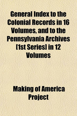 Book cover for General Index to the Colonial Records in 16 Volumes, and to the Pennsylvania Archives [1st Series] in 12 Volumes