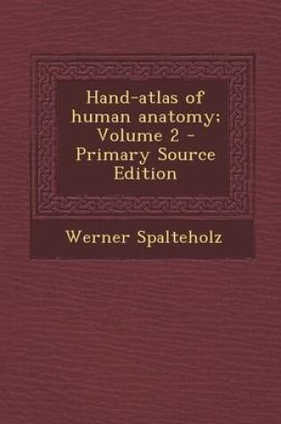 Cover of Hand-Atlas of Human Anatomy; Volume 2 - Primary Source Edition