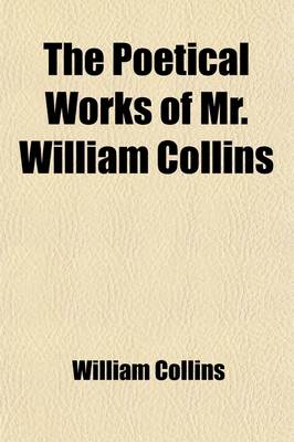 Book cover for The Poetical Works of Mr. William Collins; With a Prefatory Essay