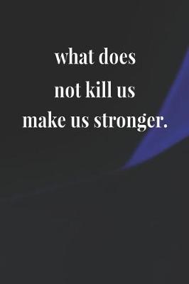 Book cover for What Does Not Kill Us Makes Us Stronger