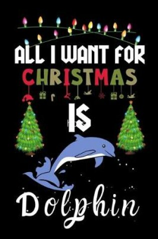 Cover of All I Want For Christmas Is Dolphin