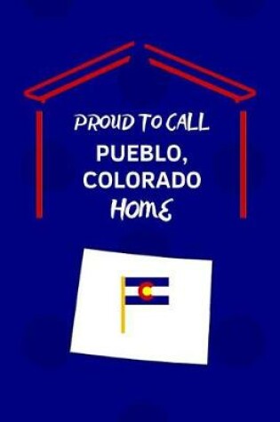 Cover of Proud To Call Pueblo, Colorado Home