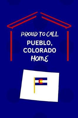 Book cover for Proud To Call Pueblo, Colorado Home