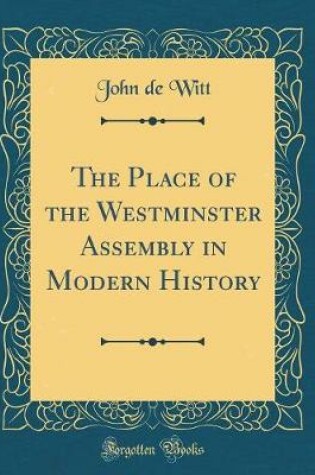 Cover of The Place of the Westminster Assembly in Modern History (Classic Reprint)