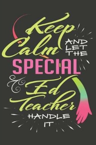 Cover of Keep Calm and Let the Special Ed Teacher Handle It