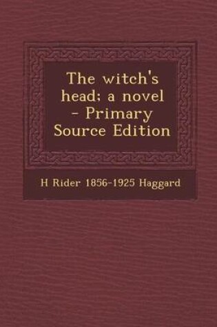 Cover of The Witch's Head; A Novel - Primary Source Edition