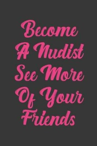 Cover of Become A Nudist See More Of Your Friends